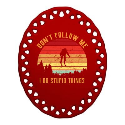 Retro Skiing Don't Follow Me I Do Stupid Things Ceramic Oval Ornament