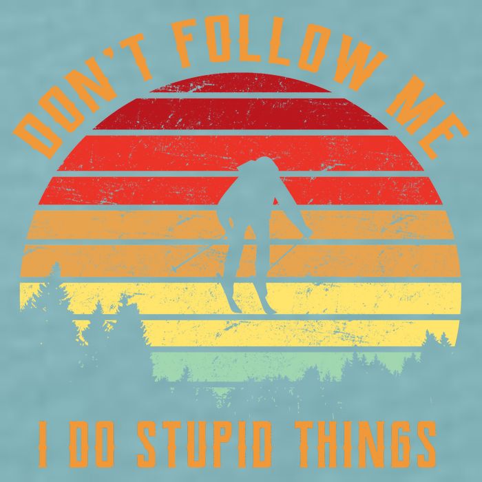 Retro Skiing Don't Follow Me I Do Stupid Things Sueded Cloud Jersey T-Shirt