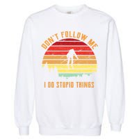 Retro Skiing Don't Follow Me I Do Stupid Things Garment-Dyed Sweatshirt