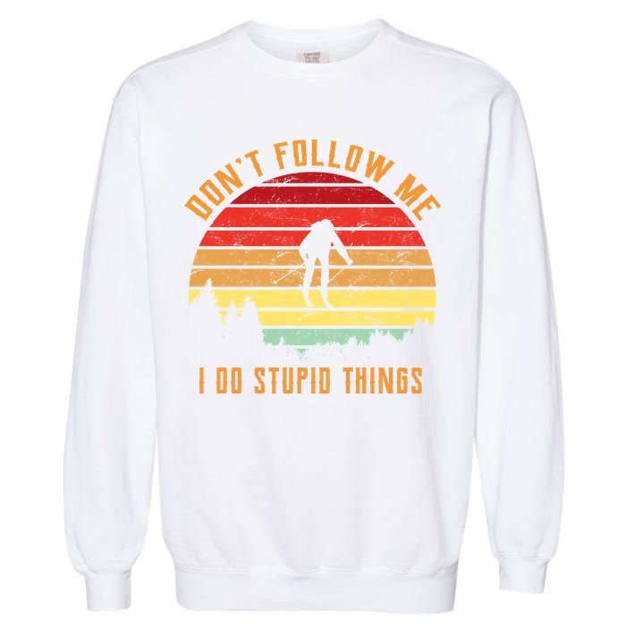 Retro Skiing Don't Follow Me I Do Stupid Things Garment-Dyed Sweatshirt
