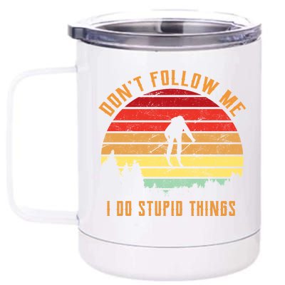 Retro Skiing Don't Follow Me I Do Stupid Things 12 oz Stainless Steel Tumbler Cup