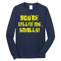 Retro You're Killin Me Smalls Funny Long Sleeve Shirt