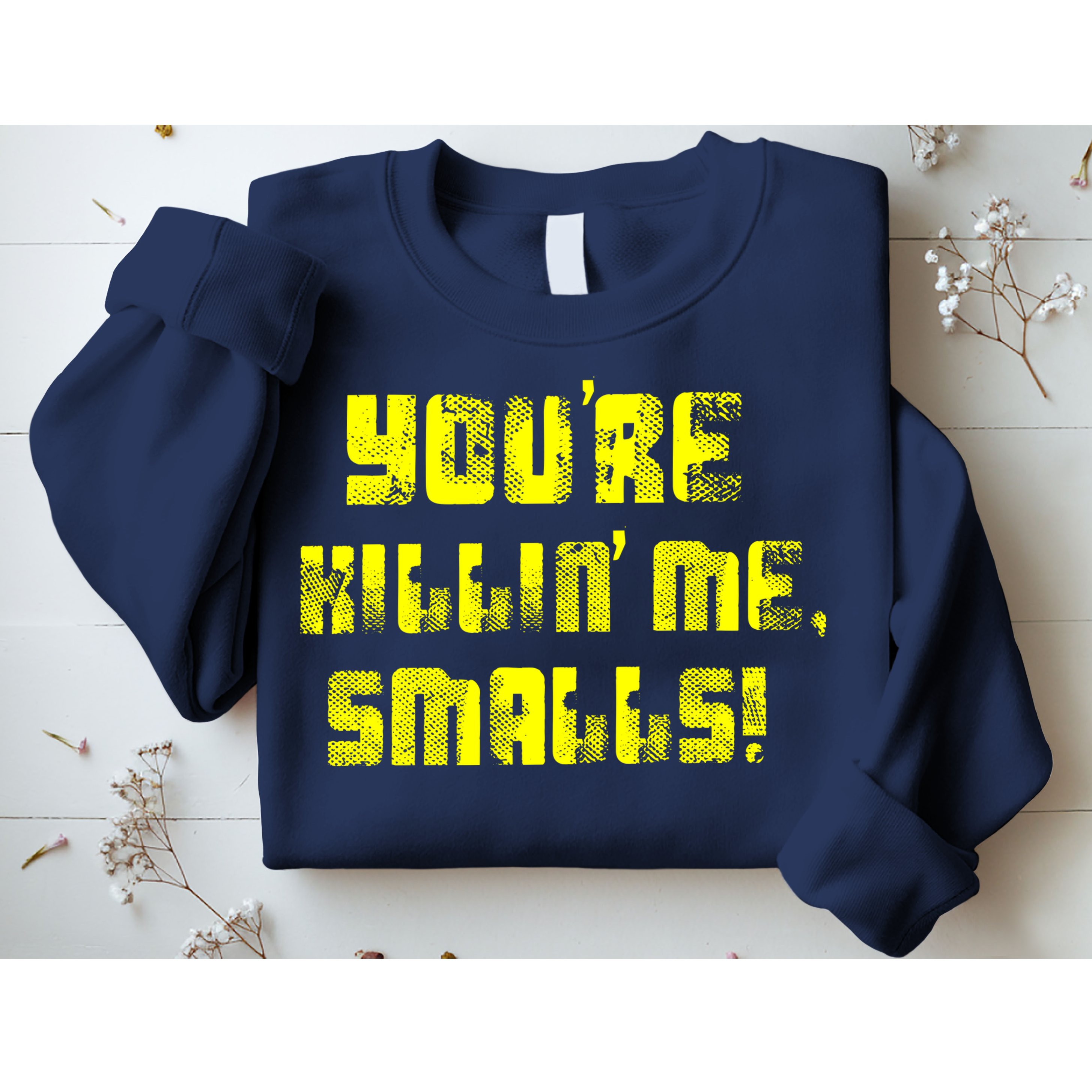 Retro You're Killin Me Smalls Funny Sweatshirt