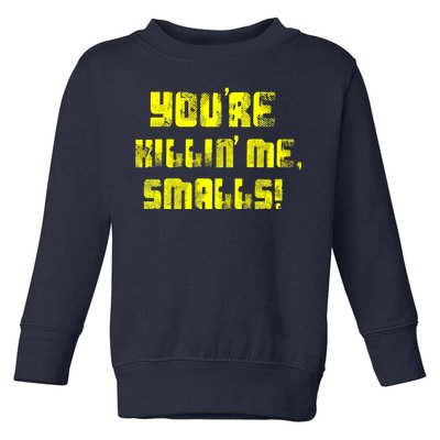 Retro You're Killin Me Smalls Funny Toddler Sweatshirt