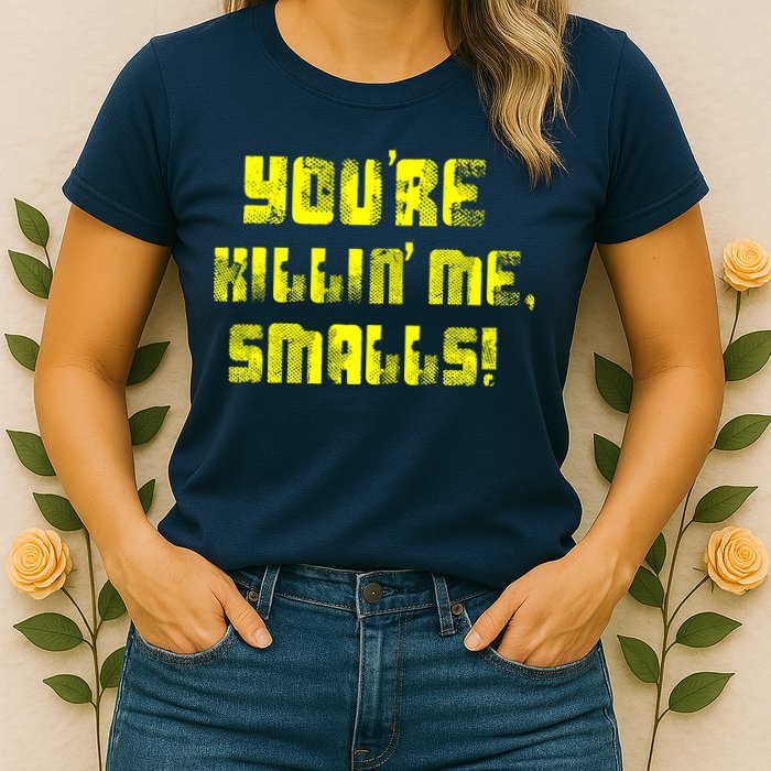 Retro You're Killin Me Smalls Funny Womens T-Shirt