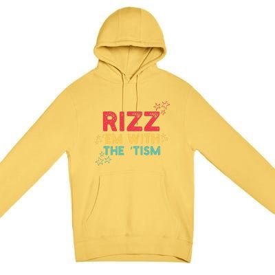 Rizz Em With The Tism Funny Autism Quote For 2024 Funny Gift Premium Pullover Hoodie