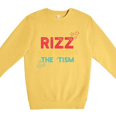 Rizz Em With The Tism Funny Autism Quote For 2024 Funny Gift Premium Crewneck Sweatshirt