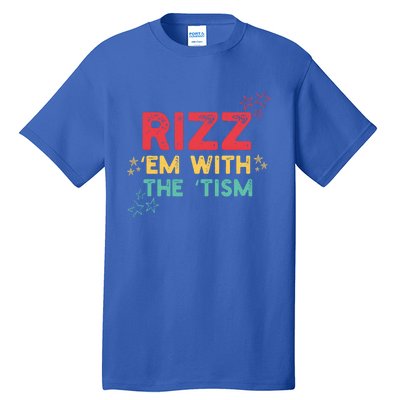 Rizz Em With The Tism Funny Autism Quote For 2024 Funny Gift Tall T-Shirt