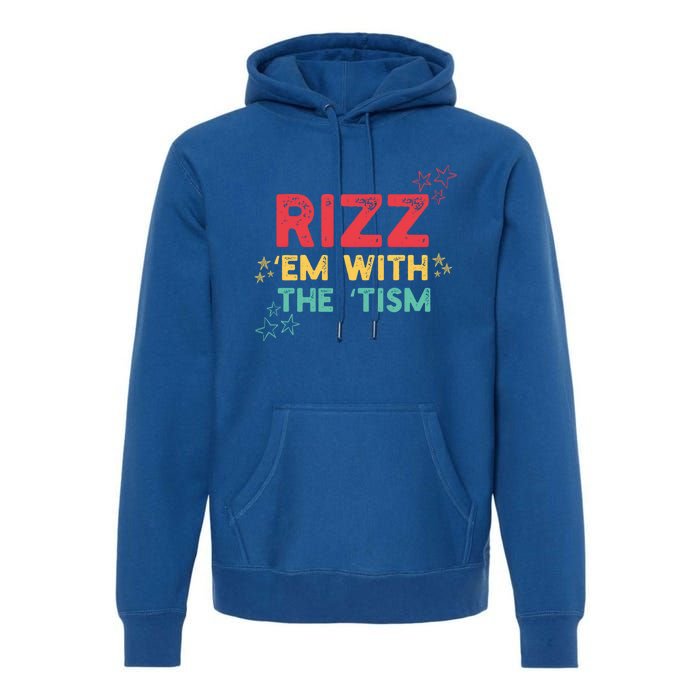 Rizz Em With The Tism Funny Autism Quote For 2024 Funny Gift Premium Hoodie