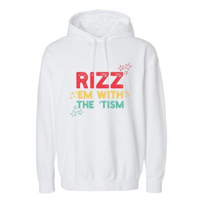 Rizz Em With The Tism Funny Autism Quote For 2024 Funny Gift Garment-Dyed Fleece Hoodie