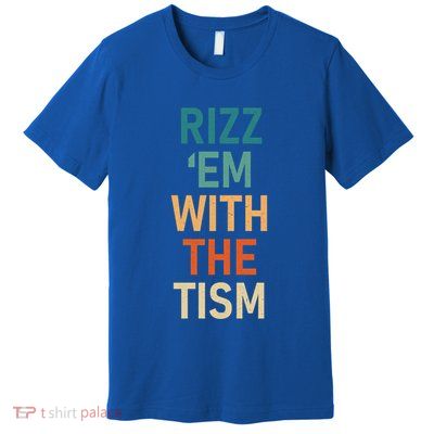Rizz Em With The Tism Funny Autistic Retro Autism Awareness Funny Gift Premium T-Shirt