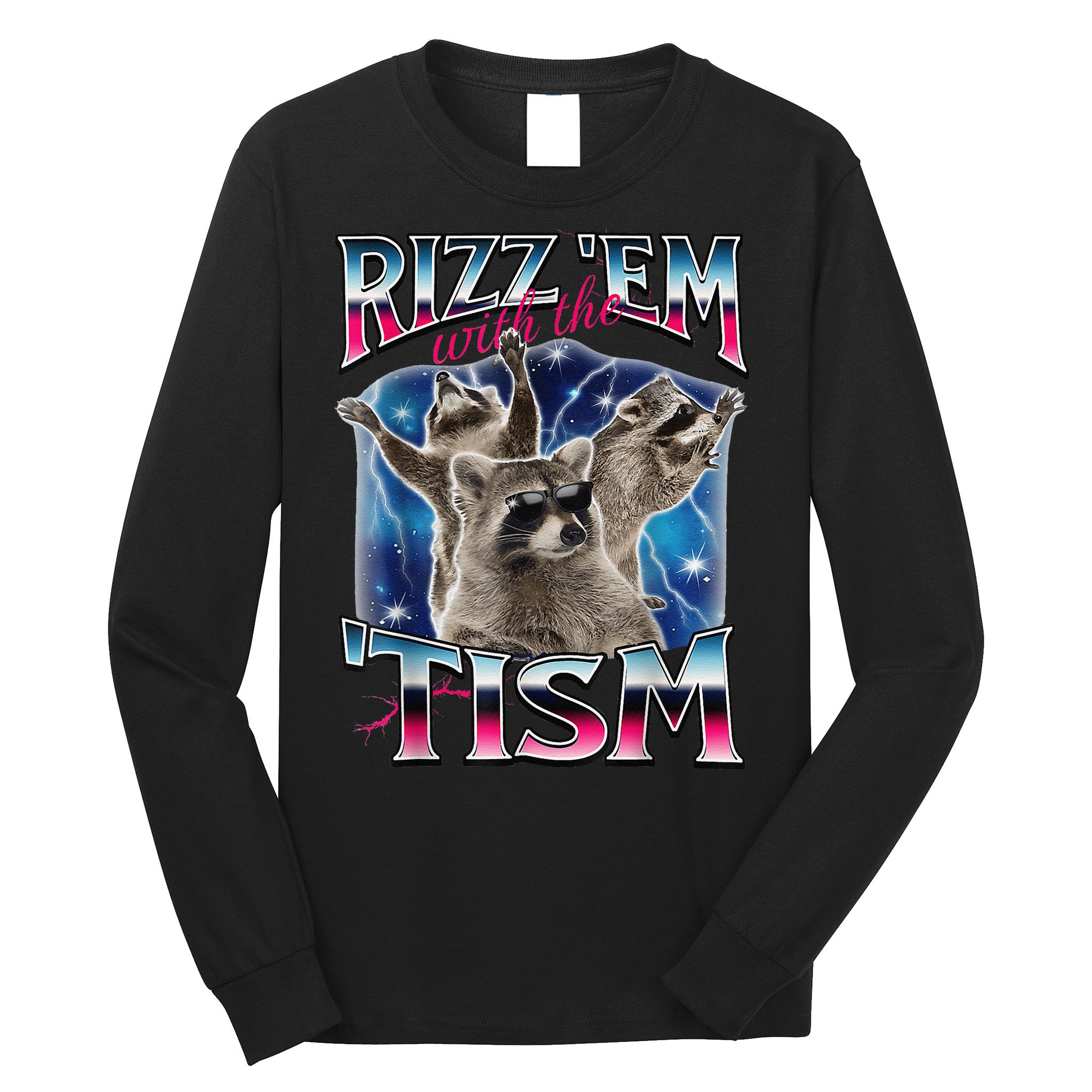 Rizz Em With The Tism Meme Autistic Raccoon Funny Rizz Gift Long Sleeve Shirt