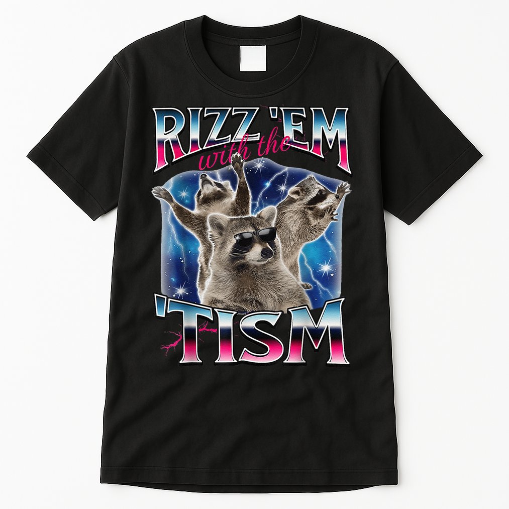 Rizz Em With The Tism Meme Autistic Raccoon Funny Rizz Gift Tall T-Shirt