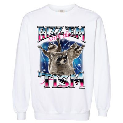 Rizz Em With The Tism Meme Autistic Raccoon Funny Rizz Gift Garment-Dyed Sweatshirt