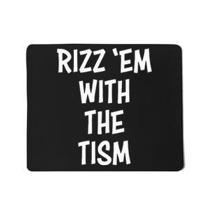 Rizz Em With The Tism Mousepad