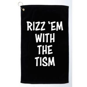 Rizz Em With The Tism Platinum Collection Golf Towel