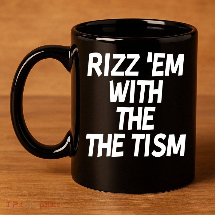 Rizz Em With The Tism 11oz C Handle Ceramic Mug