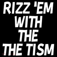 Rizz Em With The Tism Magnet