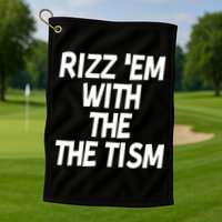 Rizz Em With The Tism Golf Towel