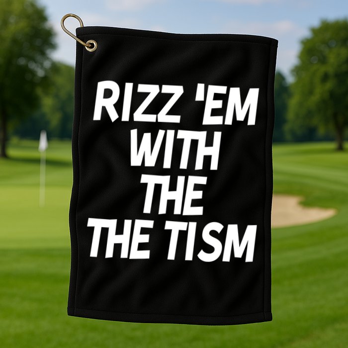 Rizz Em With The Tism Golf Towel