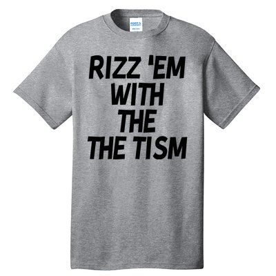 Rizz Em With The Tism Tall T-Shirt