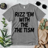 Rizz Em With The Tism Premium T-Shirt