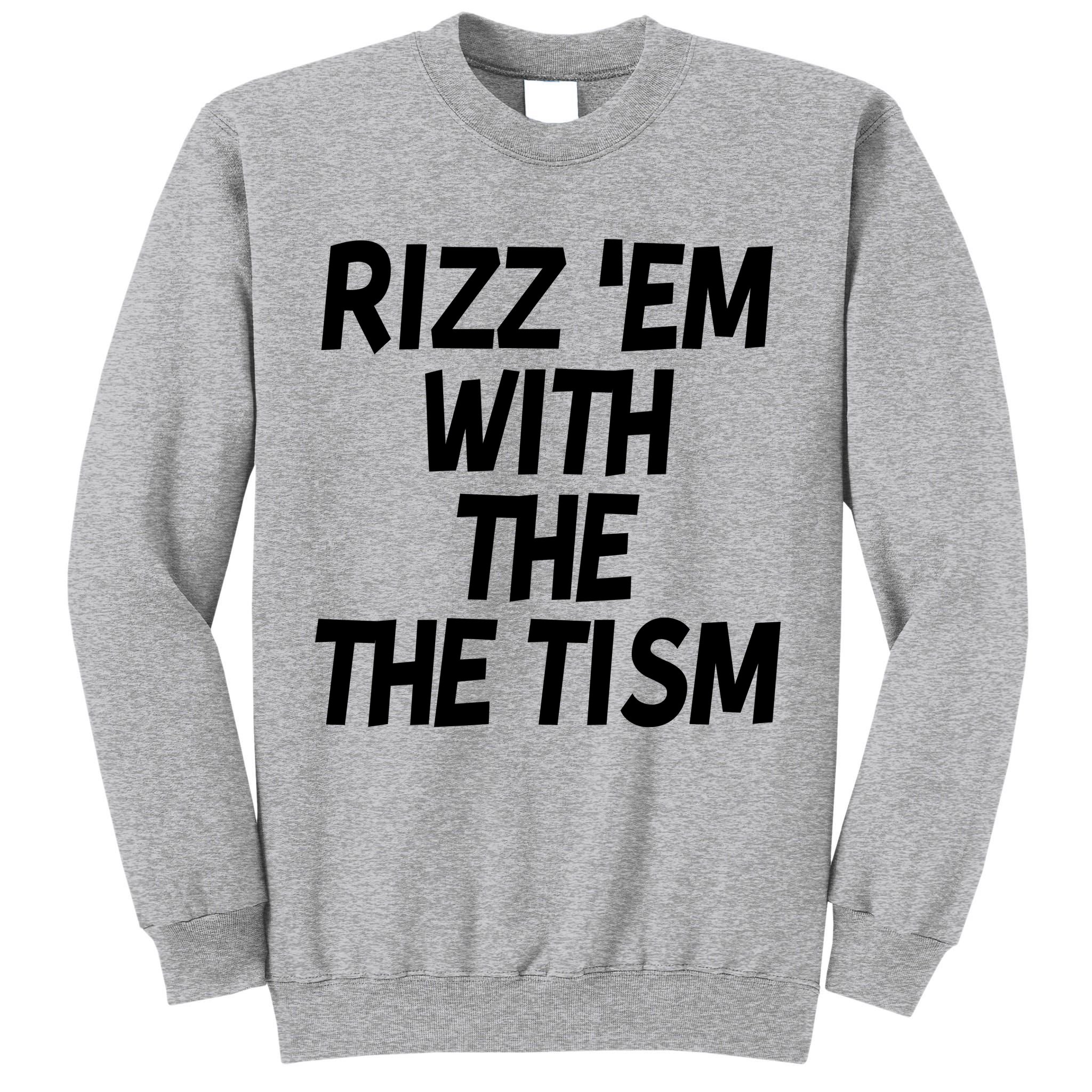 Rizz Em With The Tism Tall Sweatshirt