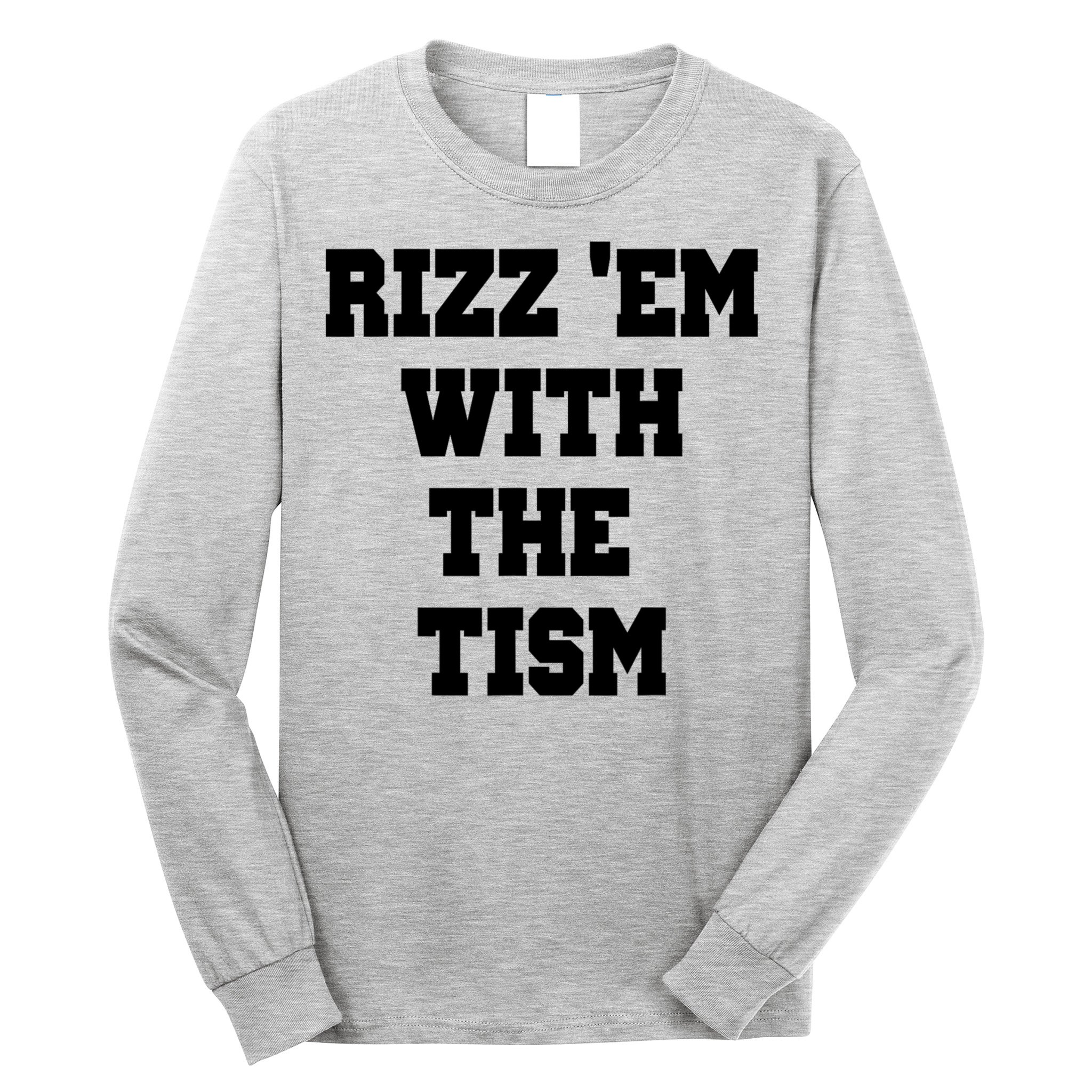 Rizz Em With The Tism Long Sleeve Shirt