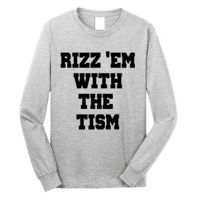 Rizz Em With The Tism Long Sleeve Shirt