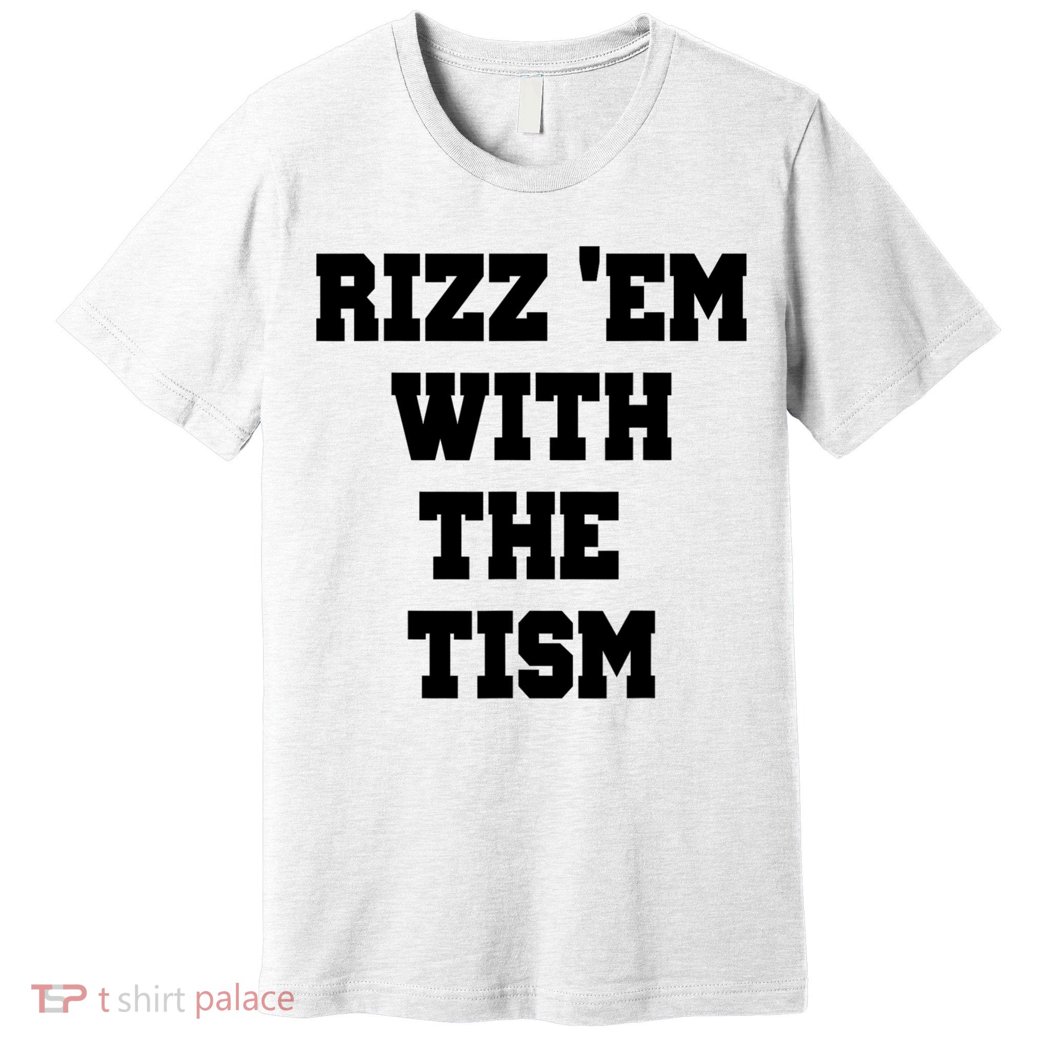 Rizz Em With The Tism Premium T-Shirt