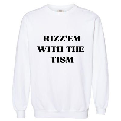 Rizz Em With The Tism Garment-Dyed Sweatshirt