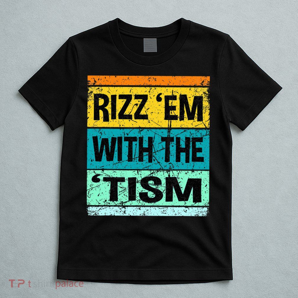 Rizz Em With The Tism Funny Autism T-Shirt