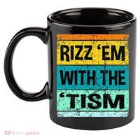 Rizz Em With The Tism Funny Autism 11oz C Handle Ceramic Mug