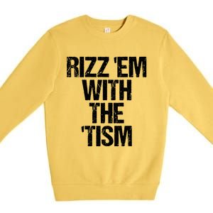 Rizz Em With The Tism Premium Crewneck Sweatshirt