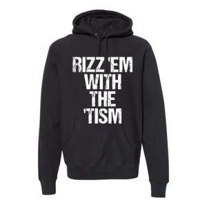 Rizz Em With The Tism Premium Hoodie