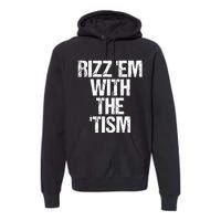 Rizz Em With The Tism Premium Hoodie