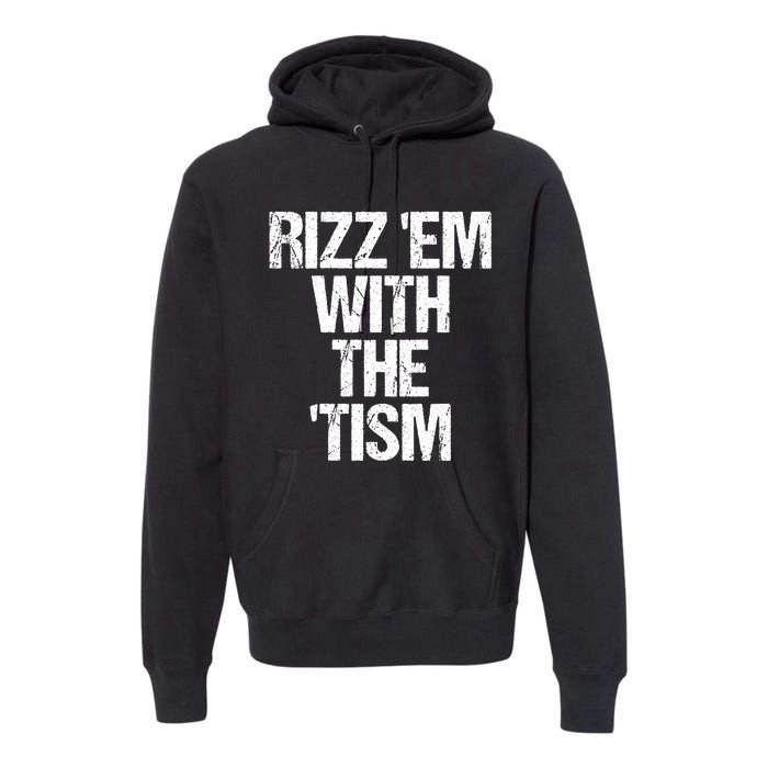 Rizz Em With The Tism Premium Hoodie