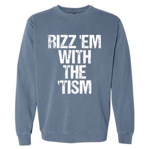 Rizz Em With The Tism Garment-Dyed Sweatshirt