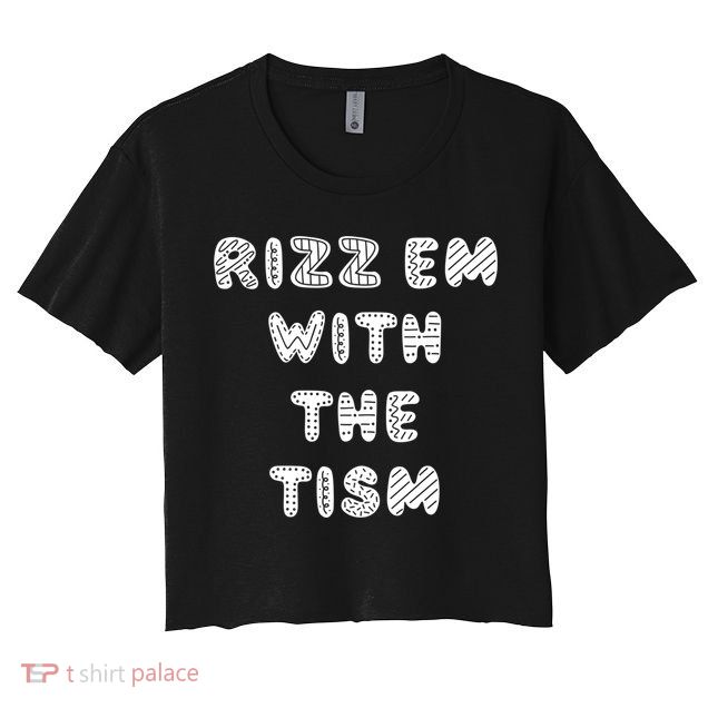 Rizz Em With The Tism Autism Funny Cute Gift Crop Top