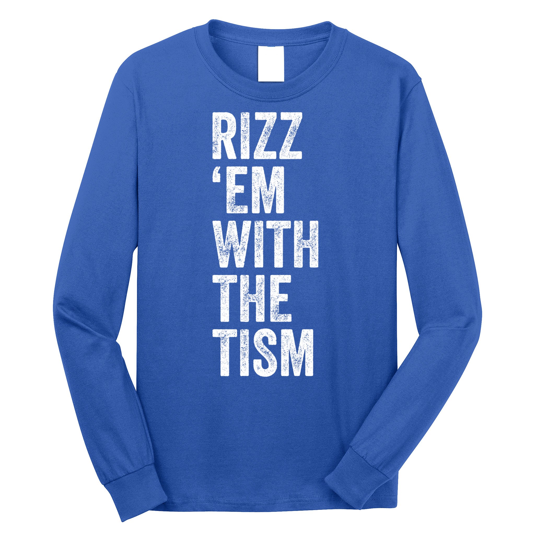 Rizz Em With The Tism Funny Autism Awareness Autistic Quote Meaningful Gift Long Sleeve Shirt