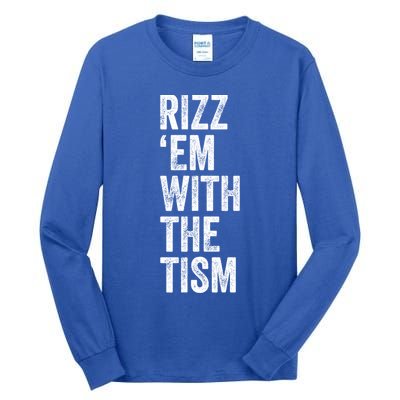 Rizz Em With The Tism Funny Autism Awareness Autistic Quote Meaningful Gift Tall Long Sleeve T-Shirt