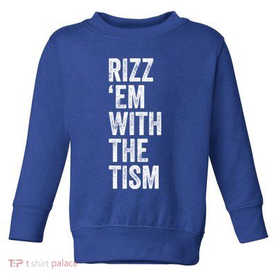 Rizz Em With The Tism Funny Autism Awareness Autistic Quote Meaningful Gift Toddler Sweatshirt