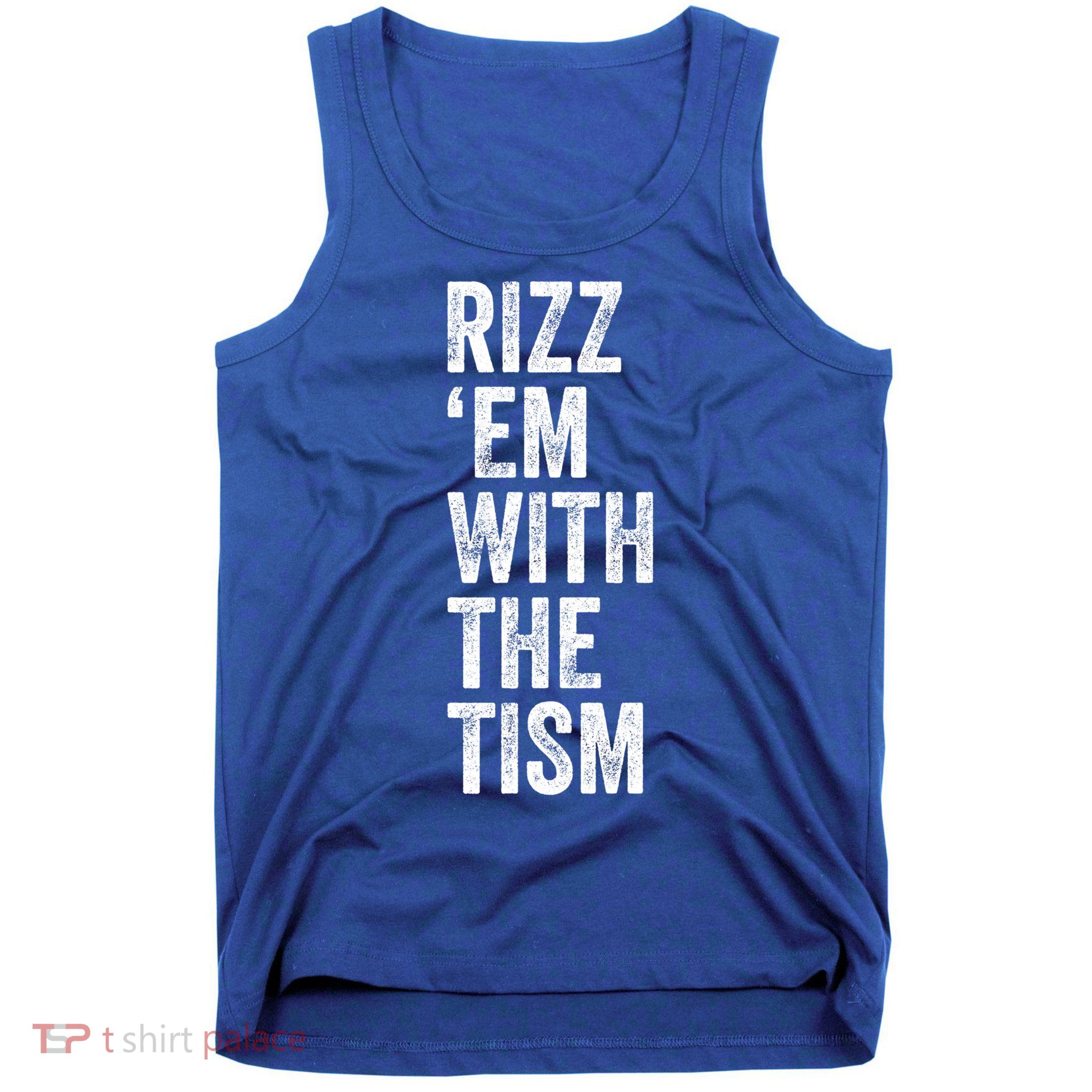 Rizz Em With The Tism Funny Autism Awareness Autistic Quote Meaningful Gift Tank Top