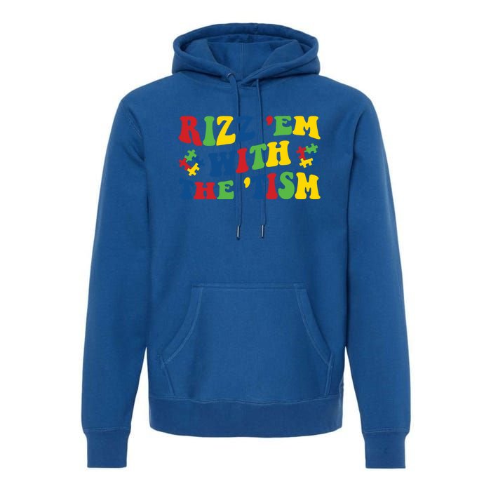 Rizz Em With The Tism Funny Autism Awareness Statet Gift Premium Hoodie