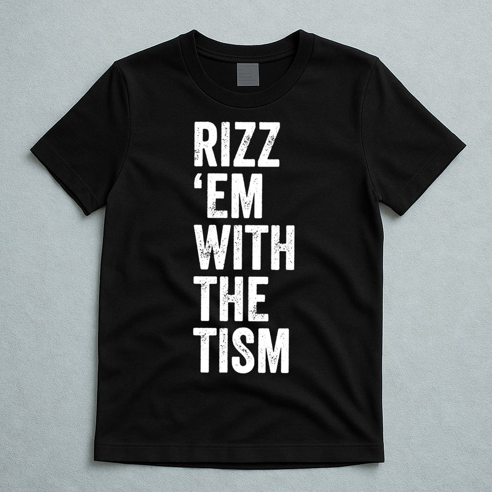 Rizz Em With The Tism Autism Awareness Funny Quote T-Shirt