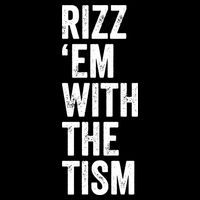 Rizz Em With The Tism Autism Awareness Funny Quote T-Shirt