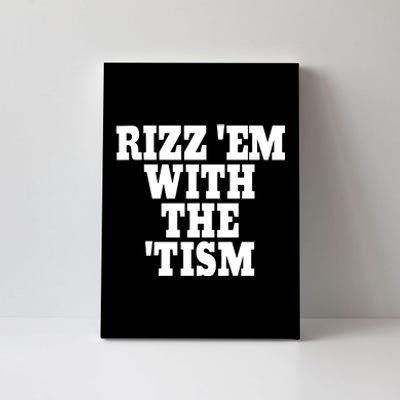 Rizz Em With The Tism Canvas