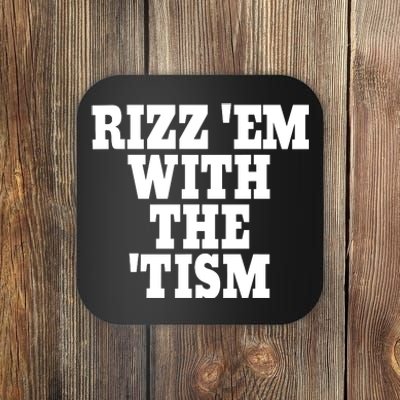 Rizz Em With The Tism Coaster