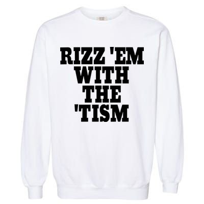 Rizz Em With The Tism Garment-Dyed Sweatshirt