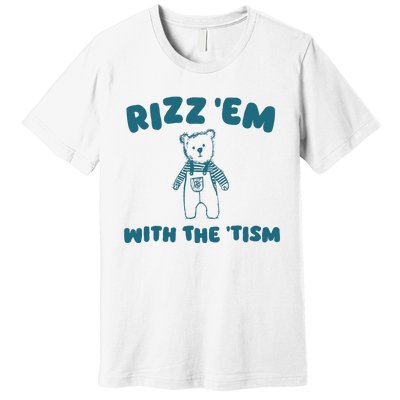 Rizz Em With The Tism Premium T-Shirt